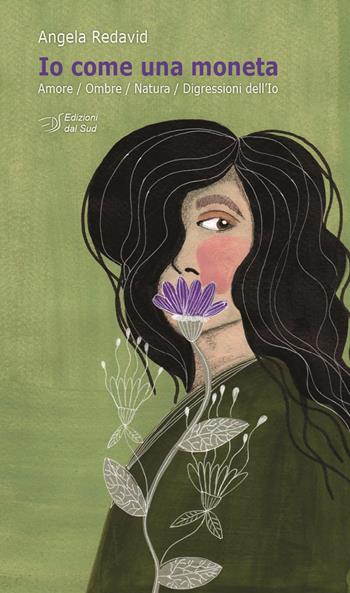 Io come una moneta. Amore, ombre, natura, digressioni dell'Io - Angela Redavid - Libro Edizioni Dal Sud 2017, Poesia | Libraccio.it