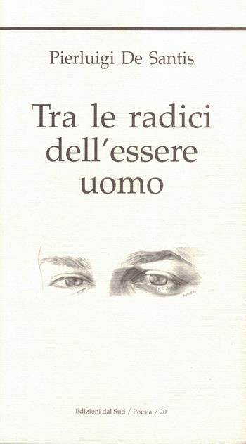 Tra le radici dell'essere uomo - Pierluigi De Santis - Libro Edizioni Dal Sud 2005, Poesia | Libraccio.it