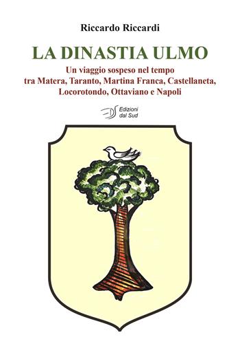 La dinastia Ulmo. Un viaggio sospeso nel tempo tra Matera, Taranto, Martina Franca, Castellaneta, Locorotondo, Ottaviano e Napoli - Riccardo Riccardi - Libro Edizioni Dal Sud 2019, Quaderni | Libraccio.it