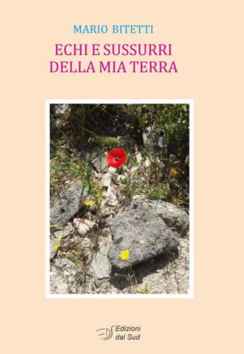 Echi e sussurri della mia terra - Mario Bitetti - Libro Edizioni Dal Sud 2019, Poesia | Libraccio.it