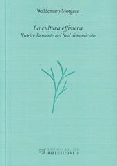 La cultura effimera. Nutrire la mente nel Sud dimenticato