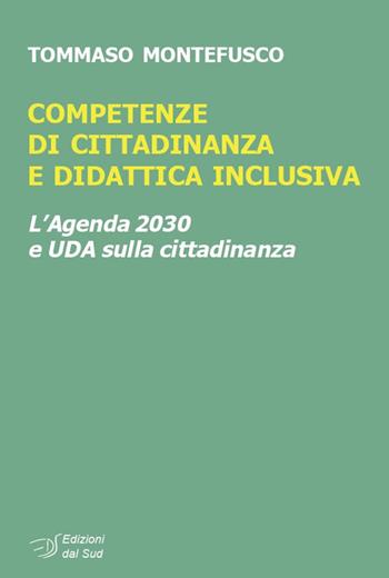 Competenze di cittadinanza e didattica inclusiva. L'Agenda 2030 e UDA sulla cittadinanza - Tommaso Montefusco - Libro Edizioni Dal Sud 2019, Itinerari di ricerca e formazione | Libraccio.it