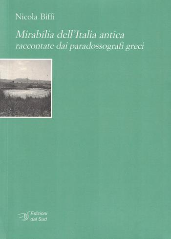 Mirabilia dell'Italia antica raccontate dai paradossografi greci - Nicola Biffi - Libro Edizioni Dal Sud 2019, Quaderni | Libraccio.it