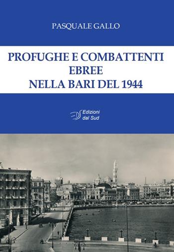 Profughe e combattenti ebree nella Bari del 1944 - Pasquale Gallo - Libro Edizioni Dal Sud 2020, Memoria | Libraccio.it
