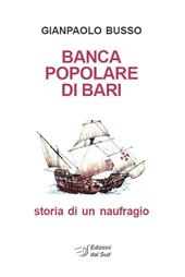 Banca Popolare di Bari. Storia di un naufragio