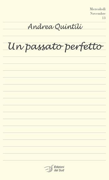 Un passato perfetto - Andrea Quintili - Libro Edizioni Dal Sud 2021, Narrativa | Libraccio.it