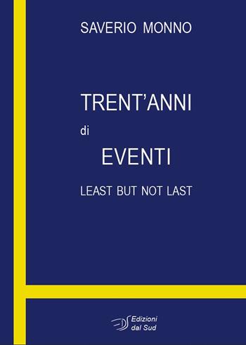 Trent'anni di eventi. Least but not last - Saverio Monno - Libro Edizioni Dal Sud 2021, Quaderni | Libraccio.it