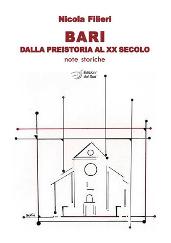 Bari dalla preistoria al XX secolo. Note storiche - Nicola Filieri - Libro Edizioni Dal Sud 2022, Quaderni | Libraccio.it
