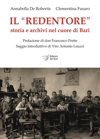 Il «Redentore». Storia e archivi nel cuore di Bari - Annabella De Robertis, Clementina Fusaro - Libro Edizioni Dal Sud 2022, Memoria | Libraccio.it