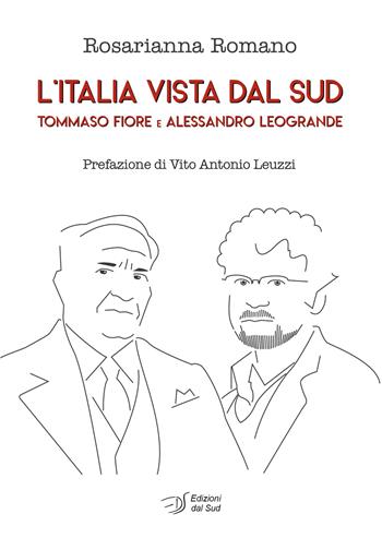 L' Italia vista dal Sud. Tommaso Fiore e Alessandro Leogrande - Rosarianna Romano - Libro Edizioni Dal Sud 2022, Memoria | Libraccio.it
