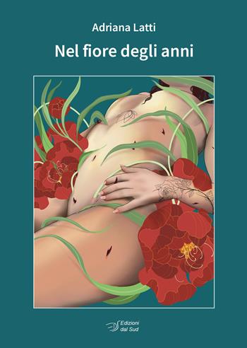 Nel fiore degli anni - Adriana Latti - Libro Edizioni Dal Sud 2022, Quaderni | Libraccio.it