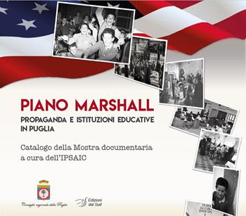 Piano Marshall. Propaganda e istituzioni educative in Puglia. Catalogo della Mostra documentaria a cura dell'IPSAIC  - Libro Edizioni Dal Sud 2022, Comunicazione, storia e Mezzogiorno | Libraccio.it