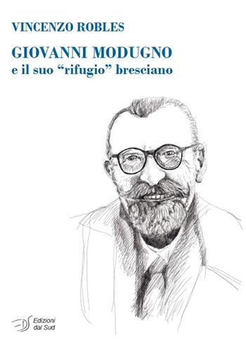 Giovanni Modugno e il suo «rifugio» bresciano - Vincenzo Robles - Libro Edizioni Dal Sud 2023, Memoria | Libraccio.it