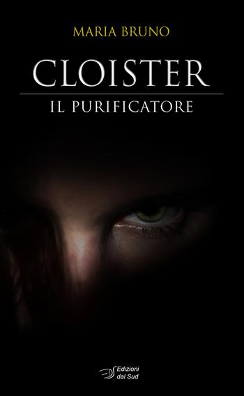 Cloister. Il purificatore - Maria Bruno - Libro Edizioni Dal Sud 2023, Narrativa | Libraccio.it