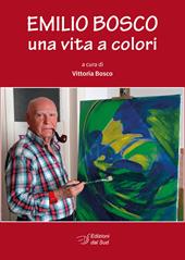 Emilio Bosco. Una vita a colori