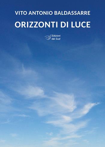 Orizzonti di luce - Vito Antonio Baldassarre - Libro Edizioni Dal Sud 2024, Quaderni | Libraccio.it