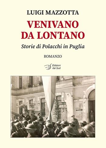 Venivano da lontano. Storie di Polacchi in Puglia - Luigi Mazzotta - Libro Edizioni Dal Sud 2024, Narrativa | Libraccio.it