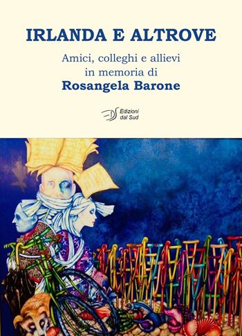 Irlanda e altrove. Amici, colleghi e allievi in memoria di Rosangela Barone  - Libro Edizioni Dal Sud 2024, Archives | Libraccio.it