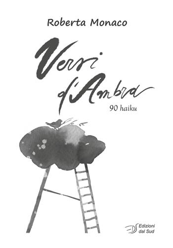 Versi d'ambra. 90 haiku - Roberta Monaco - Libro Edizioni Dal Sud 2025, Poesia | Libraccio.it