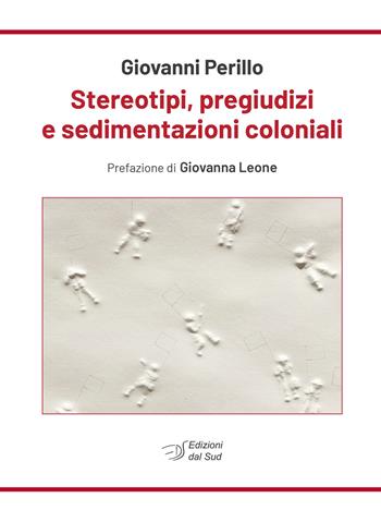 Stereotipi, pregiudizi e sedimentazioni coloniali - Giovanni Perillo - Libro Edizioni Dal Sud 2025, Antropologia dell'alterità | Libraccio.it