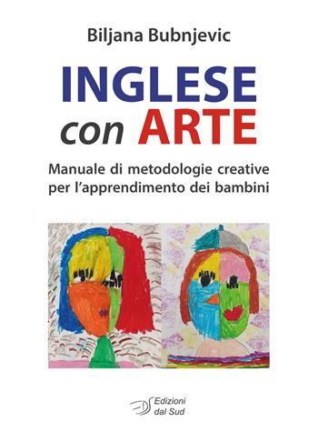 Inglese con arte. Manuale di metodologie creative per l'apprendimento dei bambini - Biljana Bubnjevic - Libro Edizioni Dal Sud 2025, Itinerari di ricerca e formazione | Libraccio.it