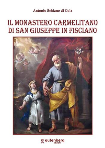 Il Monastero carmelitano di San Giuseppe in Fisciano - Antonio Schiano di Cola - Libro Gutenberg Edizioni 2022 | Libraccio.it
