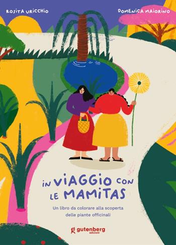 In viaggio con le Mamitas. Un libro da colorare alla scoperta delle piante officinali. Ediz. illustrata - Rosita Uricchio, Domenica Maiorino - Libro Gutenberg Edizioni 2022 | Libraccio.it