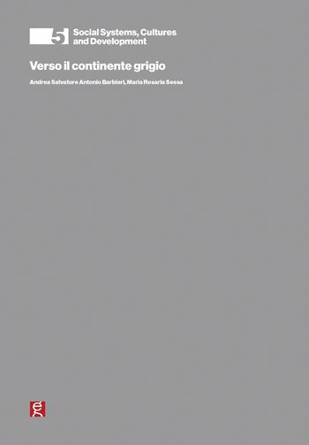 Verso il continente grigio - Andrea Barbieri, Maria Rosaria Sessa - Libro Gutenberg Edizioni 2018, Social systems, cultures and development | Libraccio.it