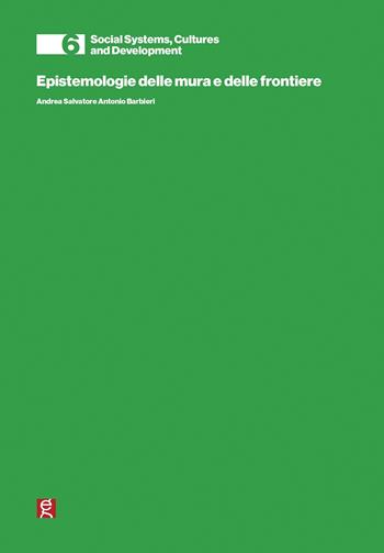 Epistemologie delle mura e delle frontiere - Andrea Barbieri - Libro Gutenberg Edizioni 2018, Social systems, cultures and development | Libraccio.it