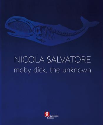 Nicola Salvatore. Moby Dick, the unknown. Ediz. illustrata  - Libro Gutenberg Edizioni 2019 | Libraccio.it