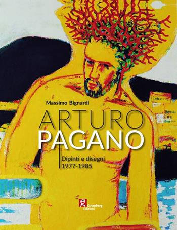 Arturo Pagano. Dipinti e disegni 1977-1985. Ediz. critica - Massimo Bignardi - Libro Gutenberg Edizioni 2020 | Libraccio.it
