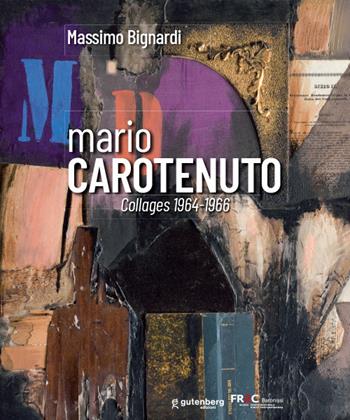 Mario Carotenuto. Collages 1964-1966. Ediz. illustrata - Massimo Bignardi - Libro Gutenberg Edizioni 2022, Quaderni del Fondo Regionale d'Arte Contemporanea | Libraccio.it