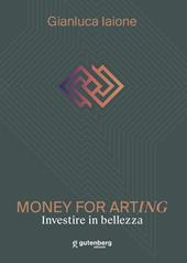 Money for arting. Investire in bellezza. Ediz. critica