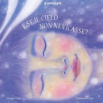 E se il cielo non nevicasse? Ediz. illustrata - Giorgio Volpe, Francesca Corso - Libro Gutenberg Edizioni 2023 | Libraccio.it