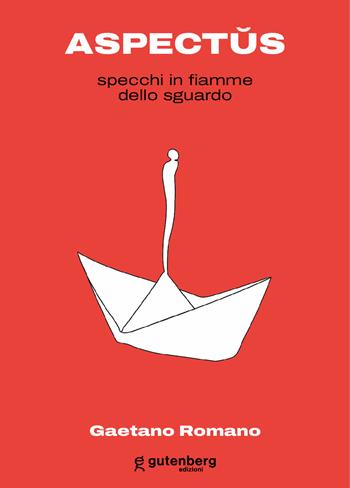 Aspectus. Specchi in fiamme dello sguardo - Gaetano Romano - Libro Gutenberg Edizioni 2023 | Libraccio.it