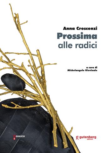Anna Crescenzi. Prossima alle radici  - Libro Gutenberg Edizioni 2020, Mosaico | Libraccio.it