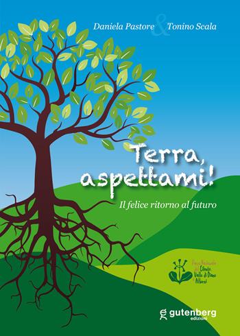 Terra, aspettami! Il felice ritorno al futuro - Daniela Pastore, Tonino Scala - Libro Gutenberg Edizioni 2020 | Libraccio.it