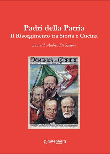 Padri della patria. Il Risorgimento tra storia e cucina  - Libro Gutenberg Edizioni 2023 | Libraccio.it