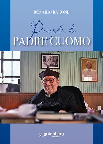 Ricordi di Padre Cuomo - Rosario Barone - Libro Gutenberg Edizioni 2021 | Libraccio.it