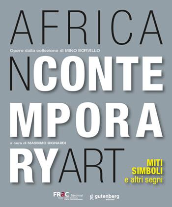 African contemporary art. Miti, simboli e altri segni. Opere dalla collezione di Mino Sorvillo  - Libro Gutenberg Edizioni 2023 | Libraccio.it