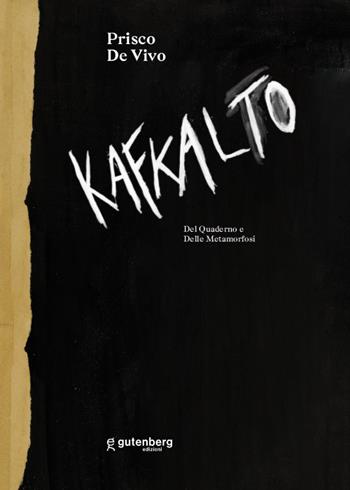 Kafkalto. Del «Quaderno» e delle «Metamorfosi» - Prisco De Vivo - Libro Gutenberg Edizioni 2024 | Libraccio.it