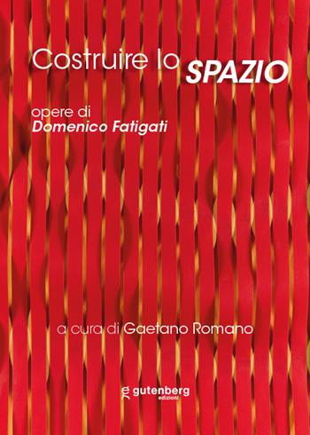 Costruire lo spazio. Opere di Domenico Fatigati. Ediz. illustrata  - Libro Gutenberg Edizioni 2024 | Libraccio.it