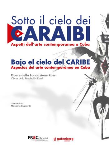 Sotto il cielo dei Caraibi. Aspetti dell'arte contemporanea a Cuba. Ediz. italiana e spagnola  - Libro Gutenberg Edizioni 2024 | Libraccio.it