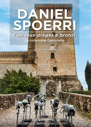 Daniel Spoerri. Tableaux-pièges e bronzi. La Collezione Caporrella  - Libro Gutenberg Edizioni 2025 | Libraccio.it