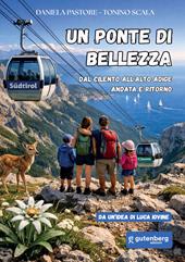 Un ponte di bellezza. Dal Cilento all'Alto Adige andata e ritorno