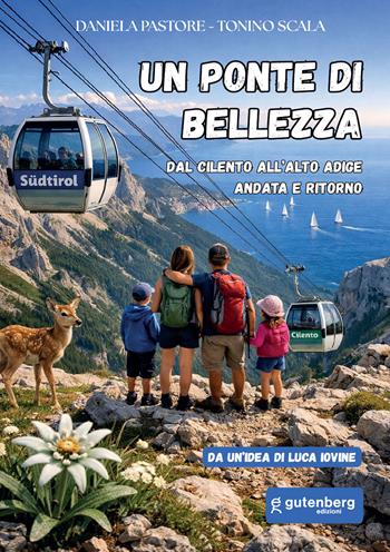 Un ponte di bellezza. Dal Cilento all'Alto Adige andata e ritorno - Daniela Pastore, Tonino Scala - Libro Gutenberg Edizioni 2026 | Libraccio.it