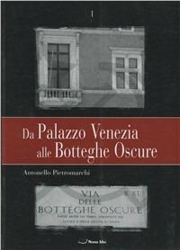 Da palazzo Venezia alle Botteghe Oscure - Antonello Pietromarchi - Libro Casa Editrice Pagine 2006 | Libraccio.it