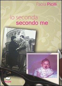 Io seconda, secondo me - Paola Picilli - Libro Casa Editrice Pagine 2012 | Libraccio.it