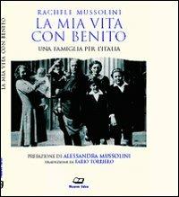 La mia vita con Benito. Una famiglia per l'Italia - Rachele Mussolini Guidi - Libro Pagine 2010 | Libraccio.it