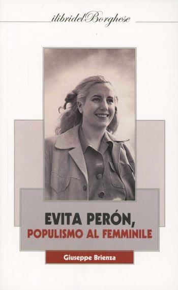 Evita Peron. Populismo al femminile - Giuseppe Brienza - Libro Casa Editrice Pagine 2012 | Libraccio.it